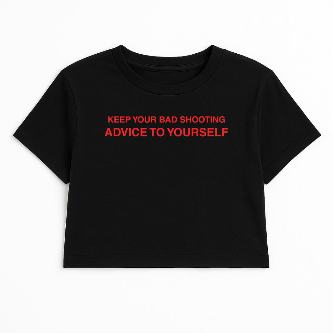 KEEP YOUR BAD SHOOTING ADVICE TO YOURSELF CROP TEE (RED FONT)