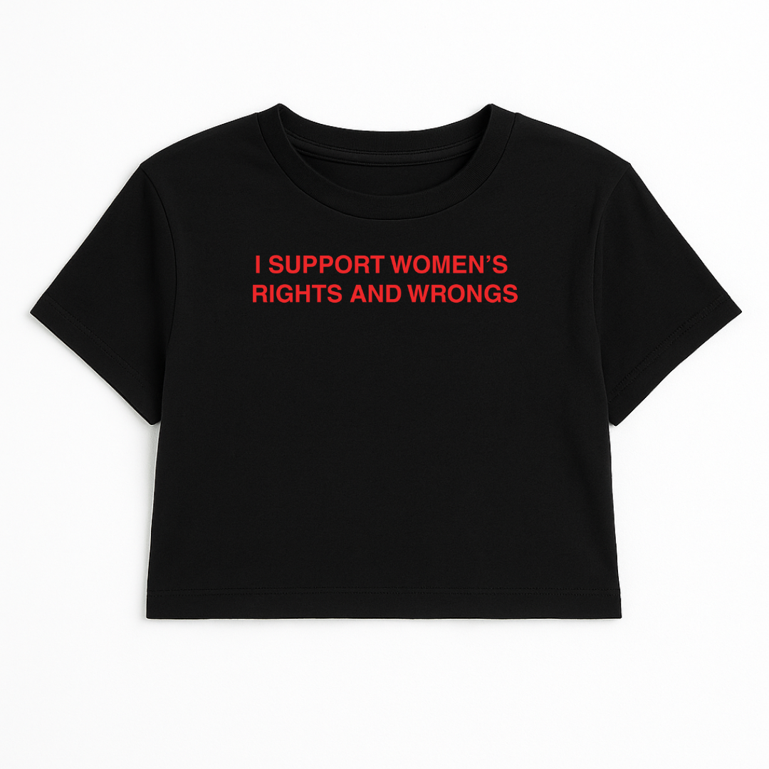 I SUPPORT WOMEN'S RIGHTS AND WRONGS CROP TEE (RED FONT)