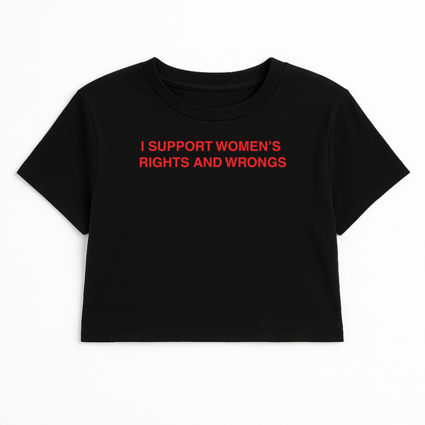 I SUPPORT WOMEN'S RIGHTS AND WRONGS CROP TEE (RED FONT)