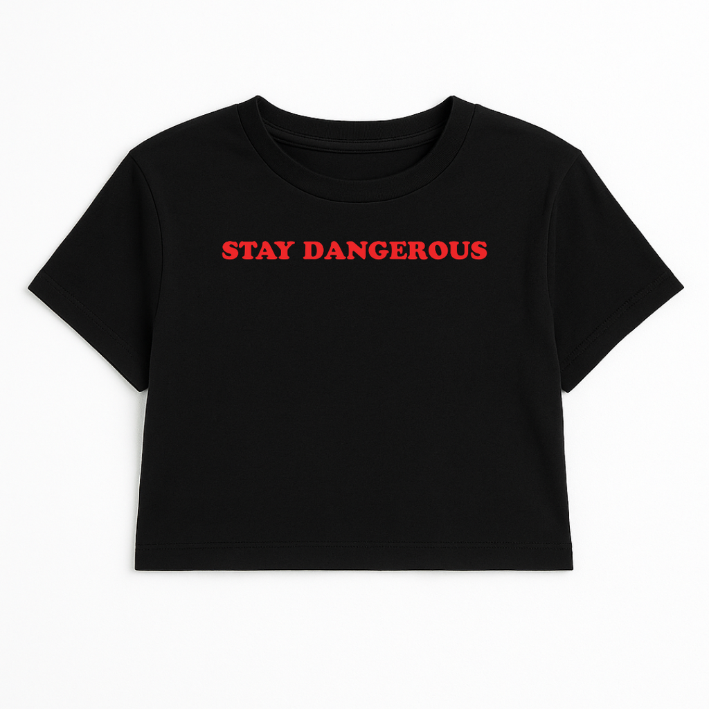 STAY DANGEROUS CROP TEE (RED FONT)