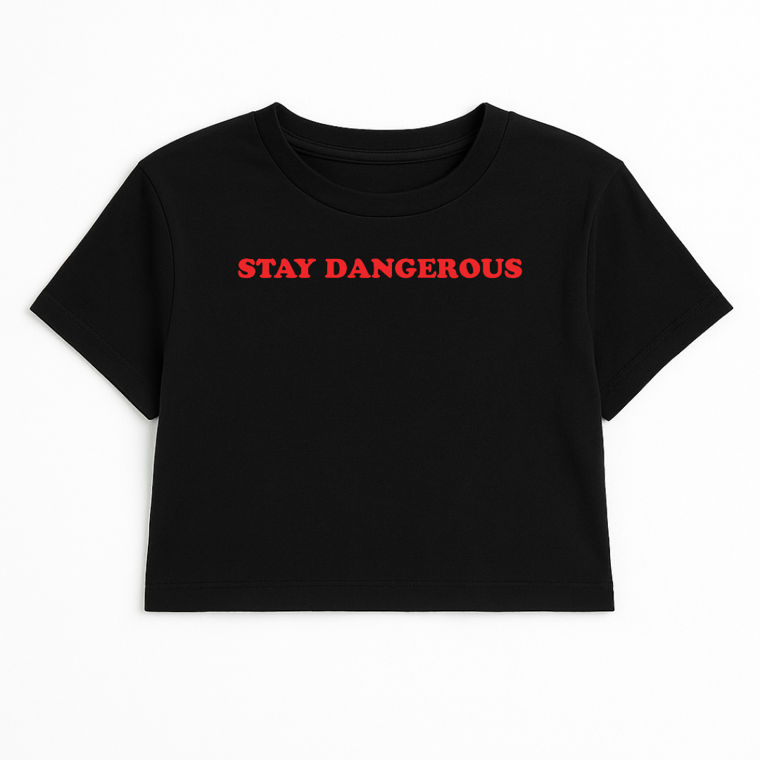 STAY DANGEROUS CROP TEE (RED FONT)