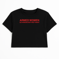ARMED WOMEN GO WHEREVER THEY WANT CROP TEE (RED FONT)