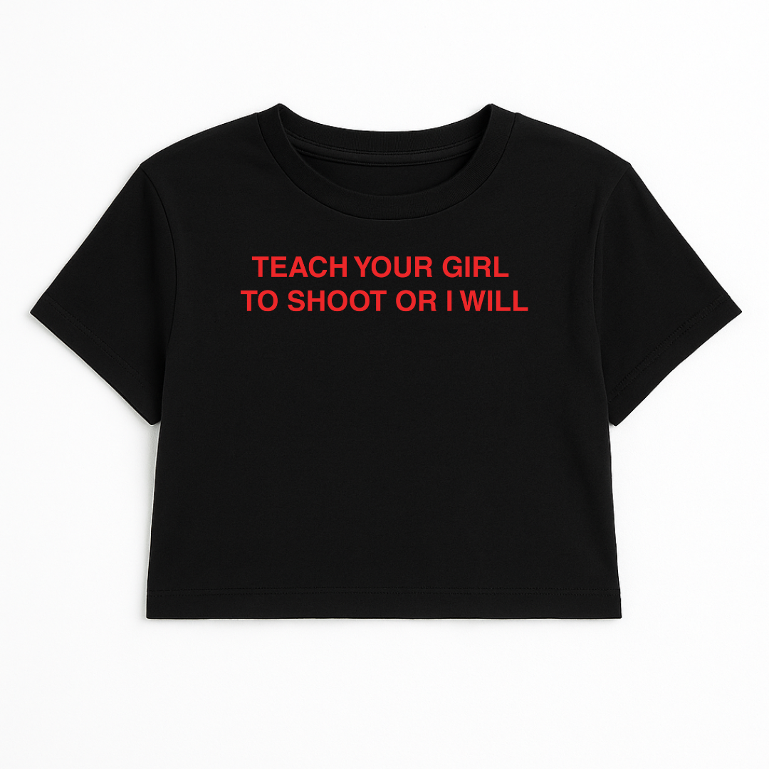 TEACH YOUR GIRL TO SHOOT OR I WILL CROP TEE (RED FONT)