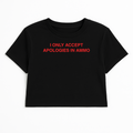 I ONLY ACCEPT APOLOGIES IN AMMO CROP TEE (RED FONT)