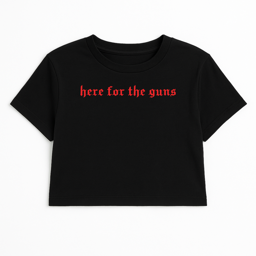 HERE FOR THE GUNS CROP TEE (RED FONT)