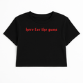 HERE FOR THE GUNS CROP TEE (RED FONT)