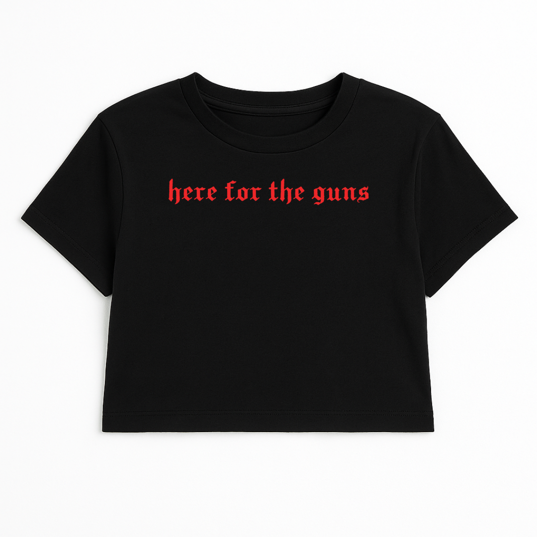 HERE FOR THE GUNS CROP TEE (RED FONT)