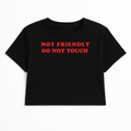 NOT FRIENDLY DO NOT TOUCH CROP TEE (RED FONT)