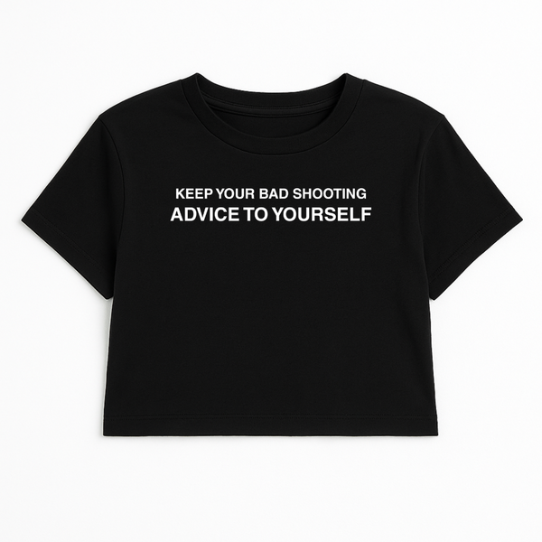 KEEP YOUR BAD SHOOTING ADVICE TO YOURSELF CROP TEE (MONOCHROME)