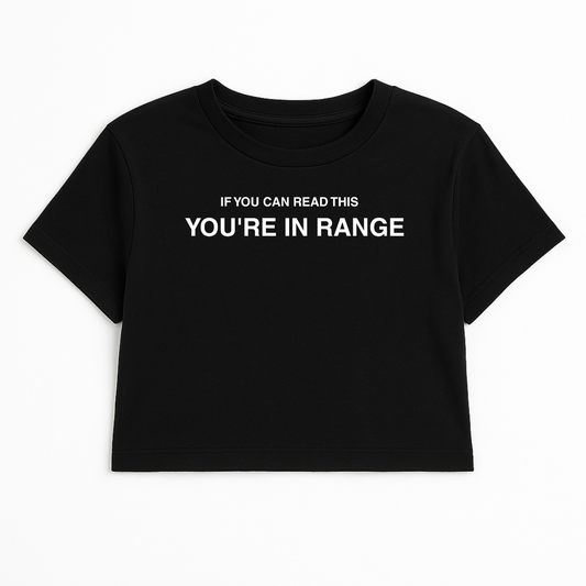 IF YOU CAN READ THIS YOU'RE IN RANGE CROP TEE (MONOCHROME)