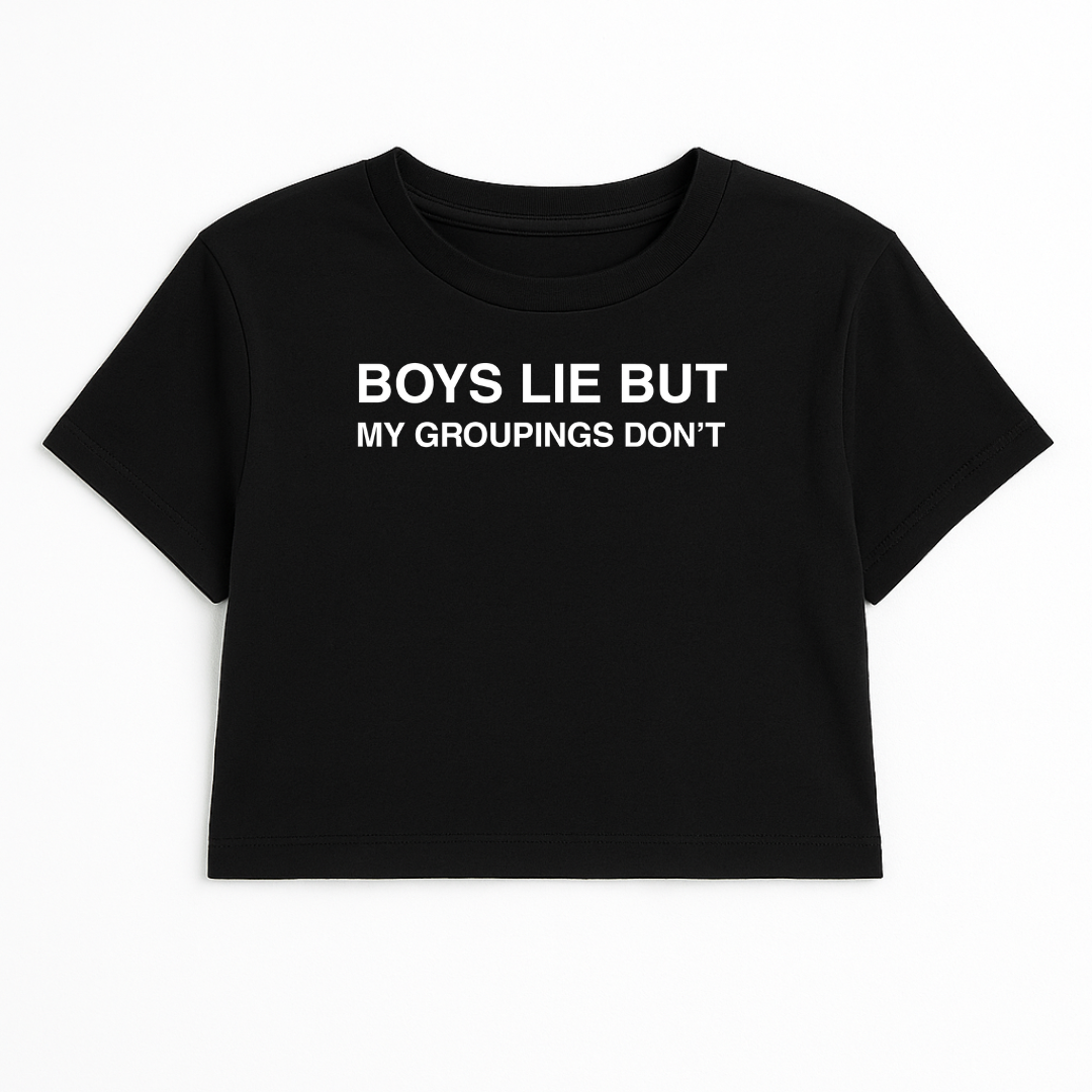 BOYS LIE BUT MY GROUPINGS DON'T CROP TEE (MONOCHROME)
