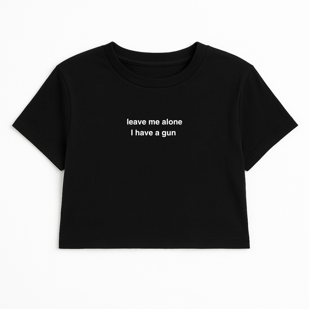 LEAVE ME ALONE I HAVE A G*N CROP TEE