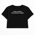 I ONLY ACCEPT APOLOGIES IN AMMO CROP TEE (MONOCHROME)