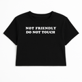 NOT FRIENDLY DO NOT TOUCH CROP TEE (MONOCHROME)