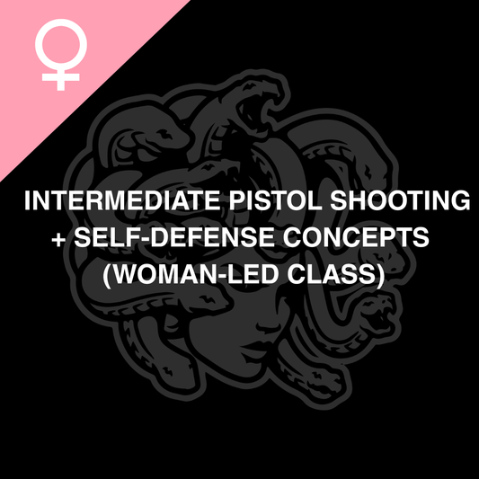 Intermediate Pistol Shooting + Self-Defense Concepts (Woman-Led Class)