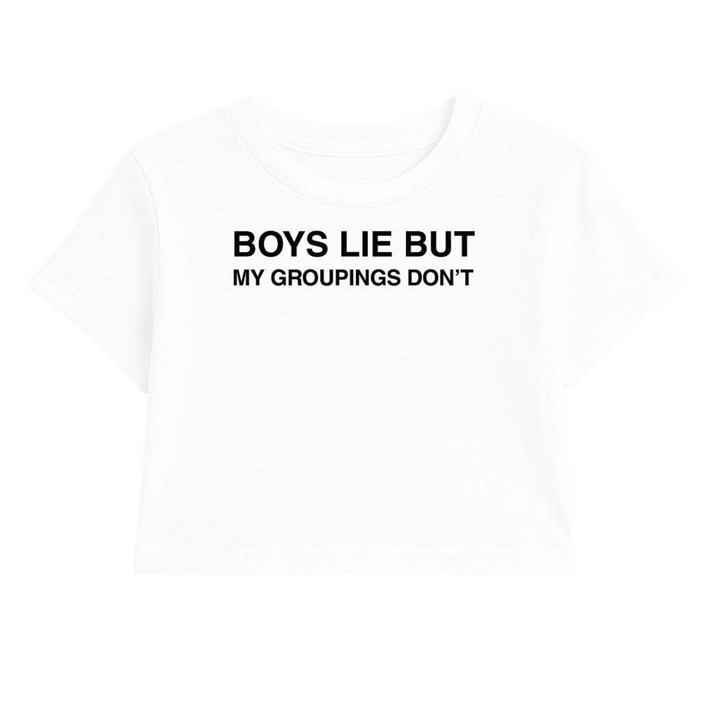 BOYS LIE BUT MY GROUPINGS DON'T CROP TEE (MONOCHROME)
