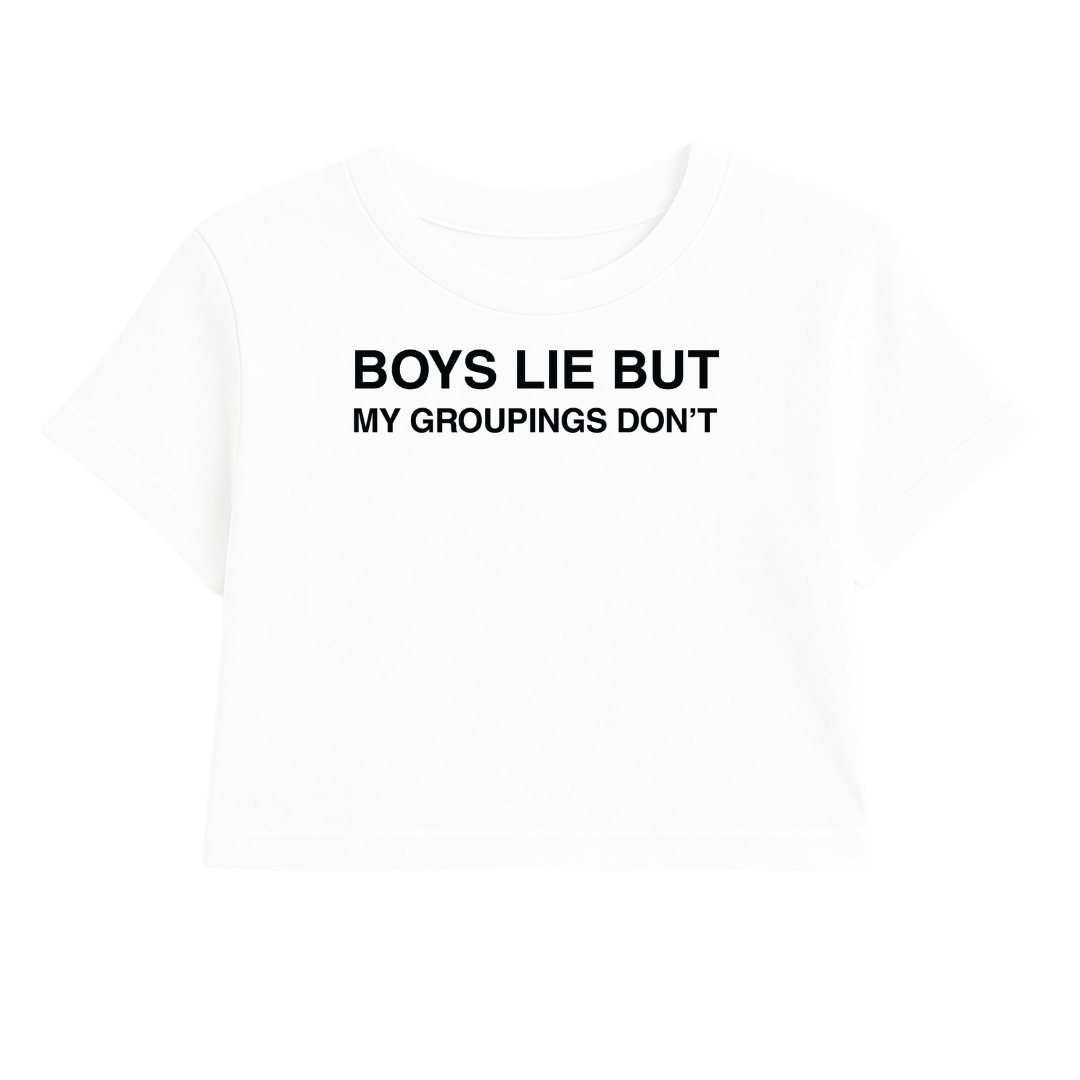 BOYS LIE BUT MY GROUPINGS DON'T CROP TEE (MONOCHROME)