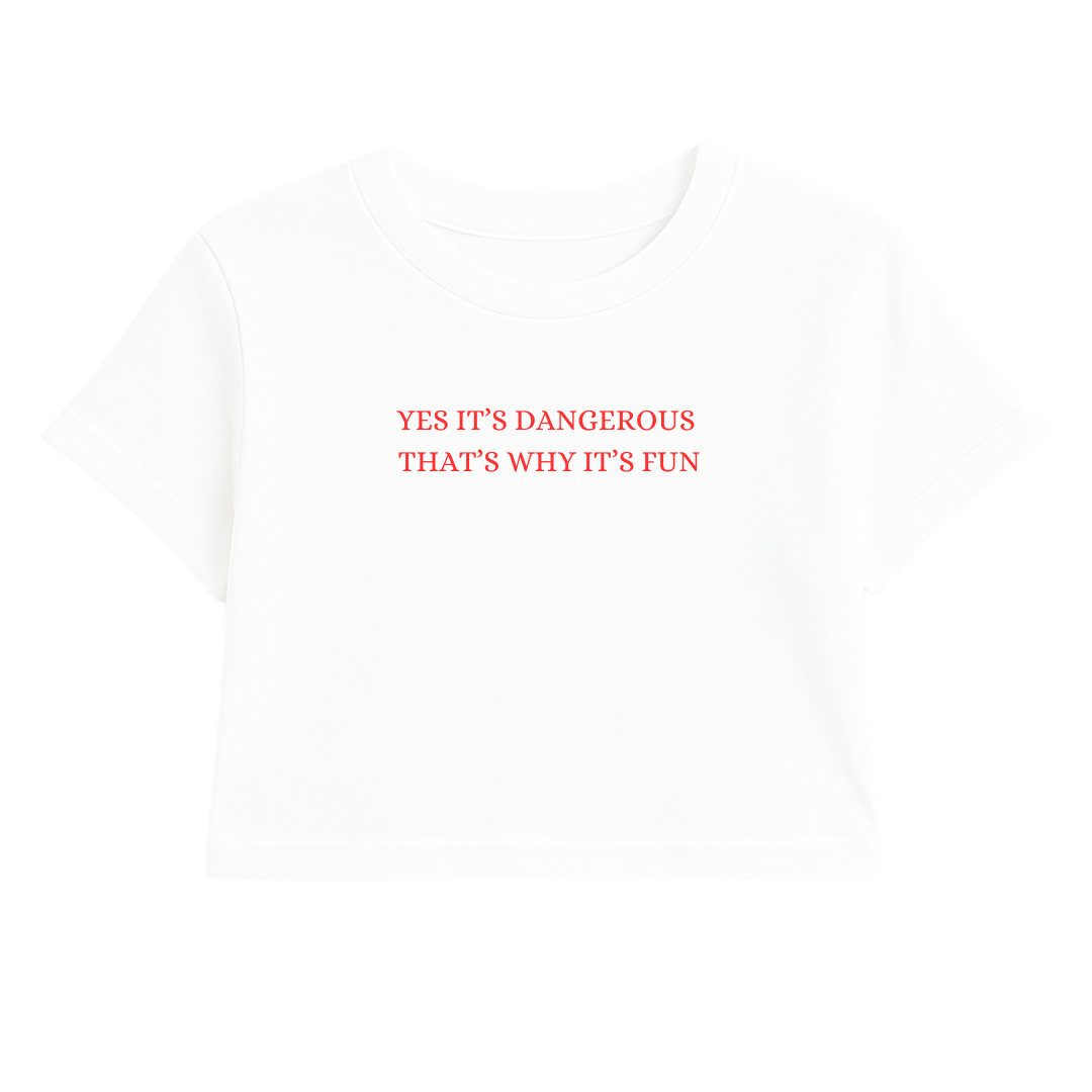 YES IT'S DANGEROUS THAT'S WHY IT'S FUN CROP TEE RED