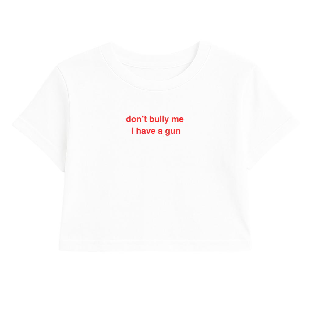 DON'T BULLY ME I HAVE A G*N CROP TEE RED