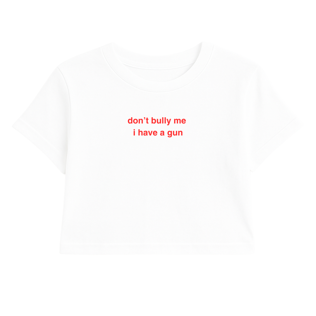 DON'T BULLY ME I HAVE A G*N CROP TEE RED