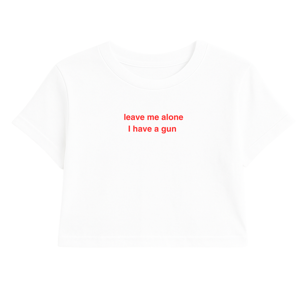 LEAVE ME ALONE I HAVE A G*N CROP TEE RED