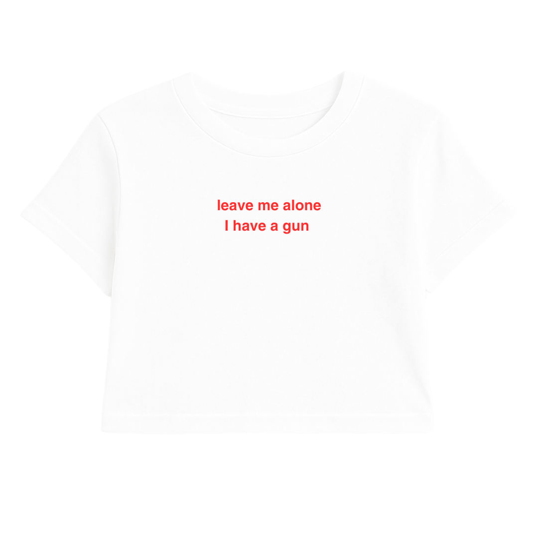 LEAVE ME ALONE I HAVE A G*N CROP TEE RED