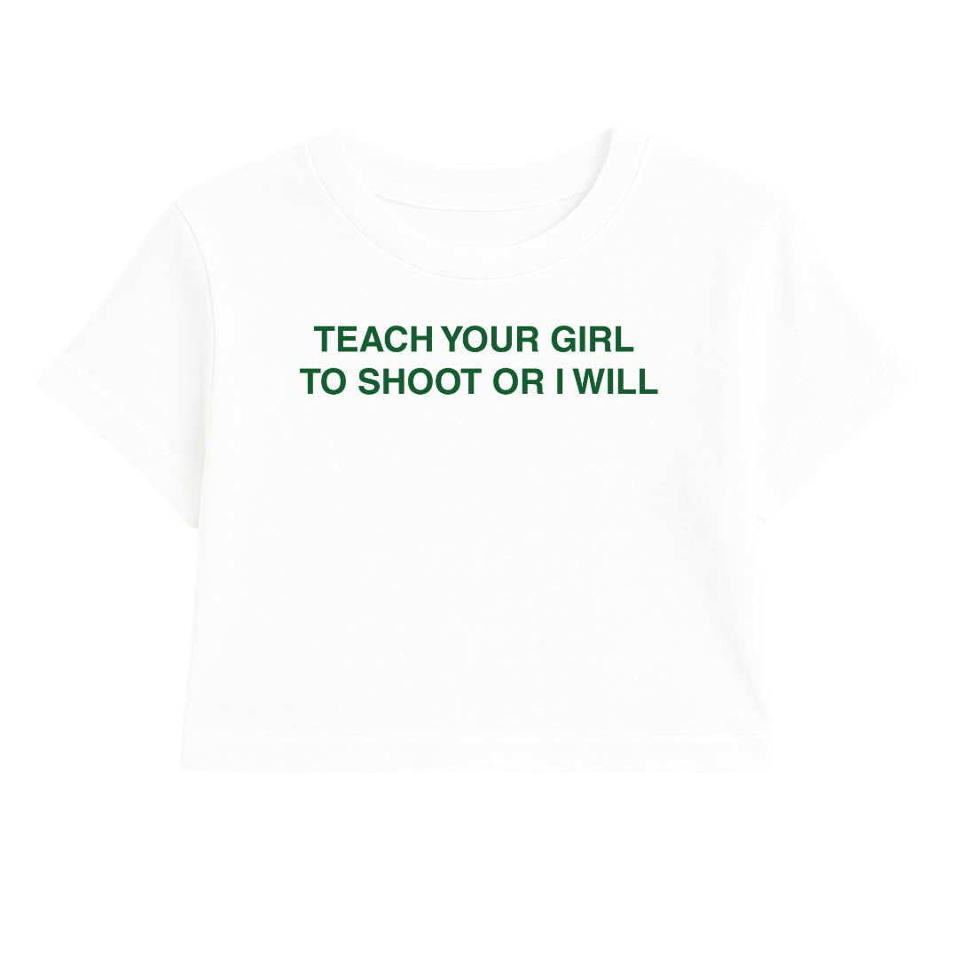 TEACH YOUR GIRL TO SHOOT OR I WILL CROP TEE (GREEN FONT)