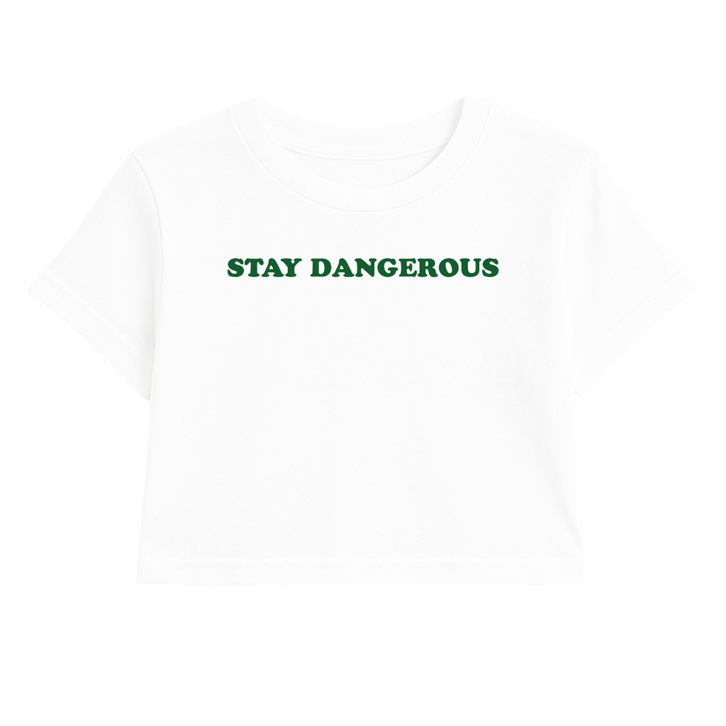 STAY DANGEROUS CROP TEE (GREEN FONT)