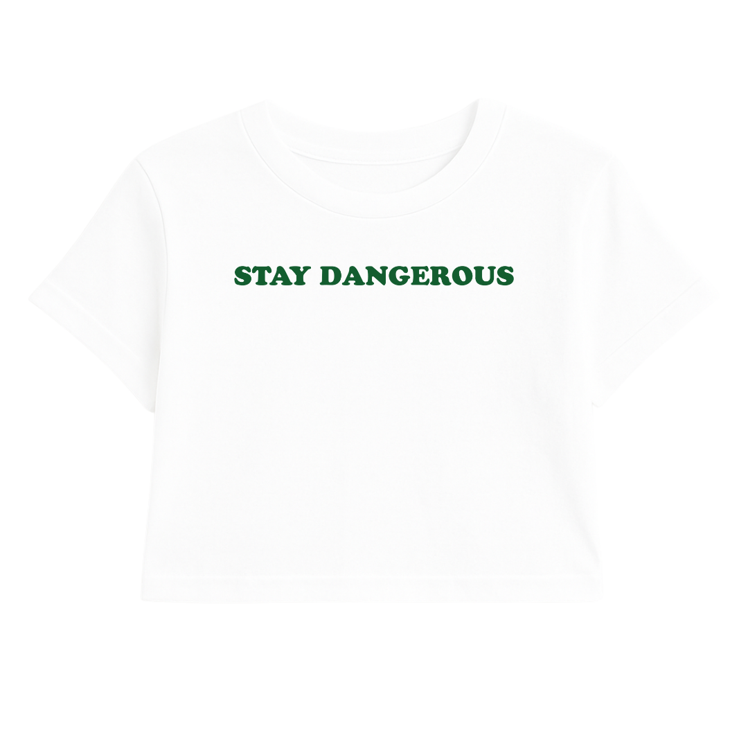 STAY DANGEROUS CROP TEE (GREEN FONT)