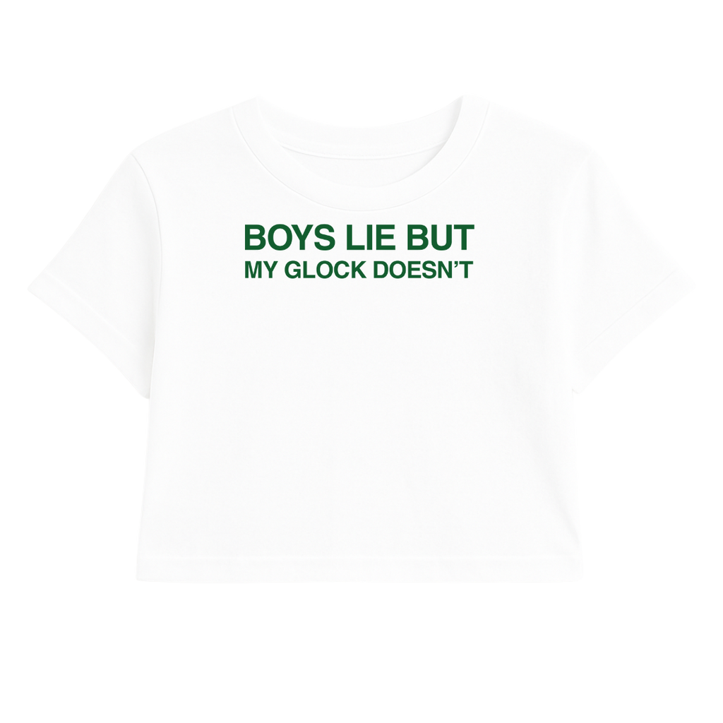 BOYS LIE BUT MY GLOCK DOESN'T CROP TE (GREEN FONT)