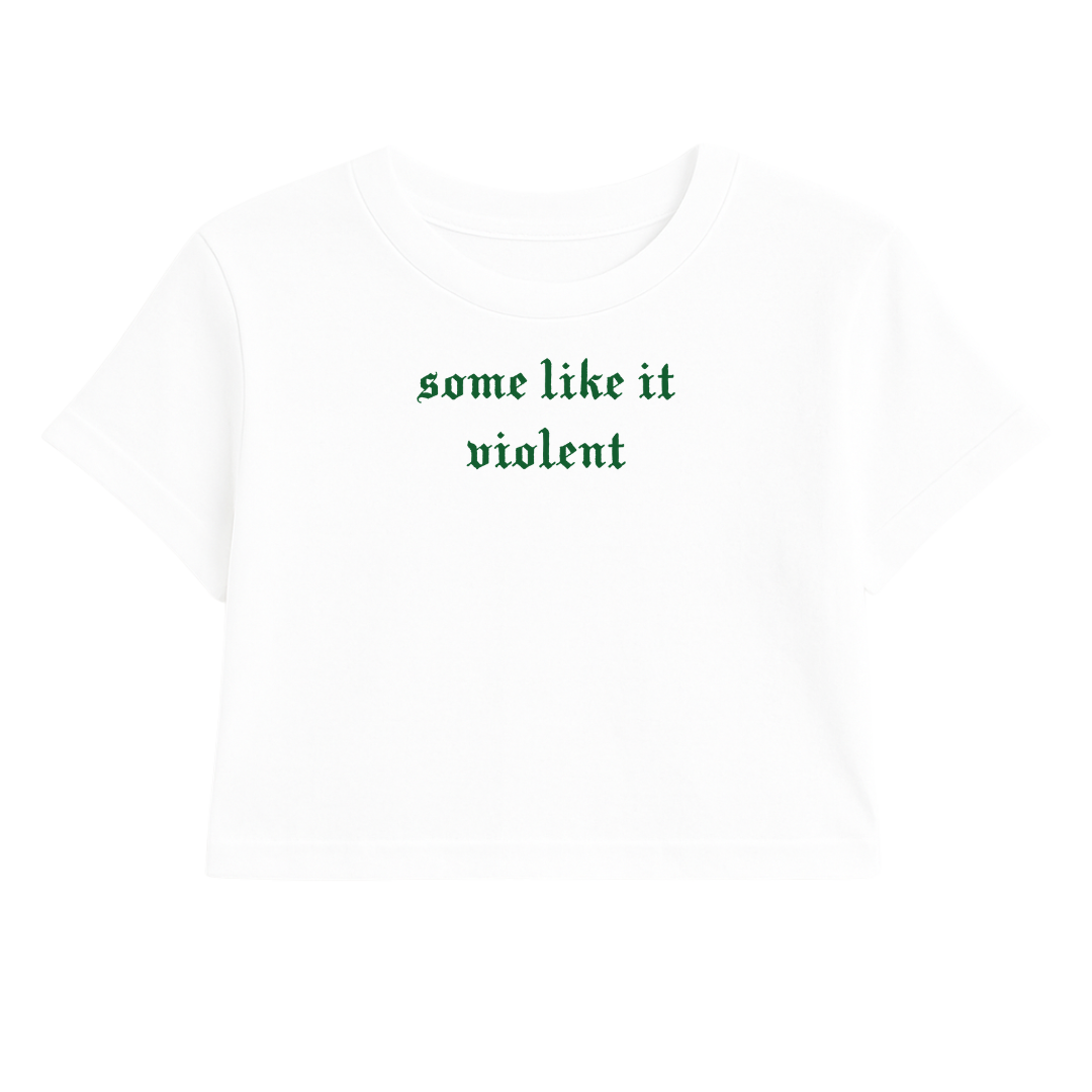 SOME LIKE IT VIOLENT CROP TEE (GREEN FONT)