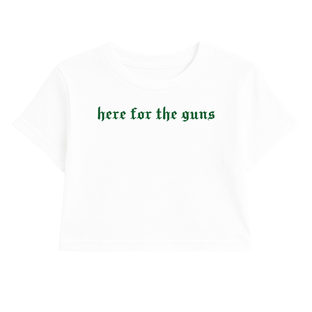 HERE FOR THE GUNS CROP TEE (GREEN FONT)