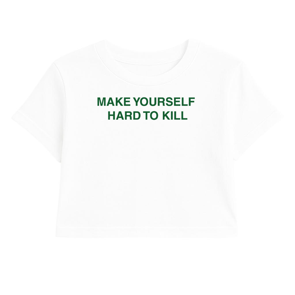 MAKE YOURSELF HARD TO KILL CROP TEE (GREEN FONT)