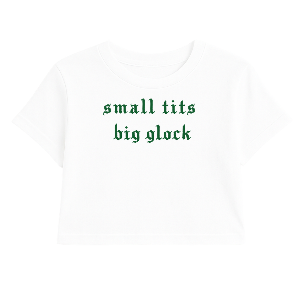 SMALL TITS BIG GLOCK CROP TEE (GREEN FONT)