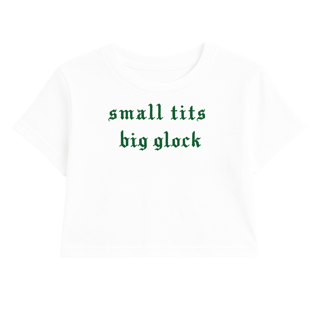 SMALL TITS BIG GLOCK CROP TEE (GREEN FONT)