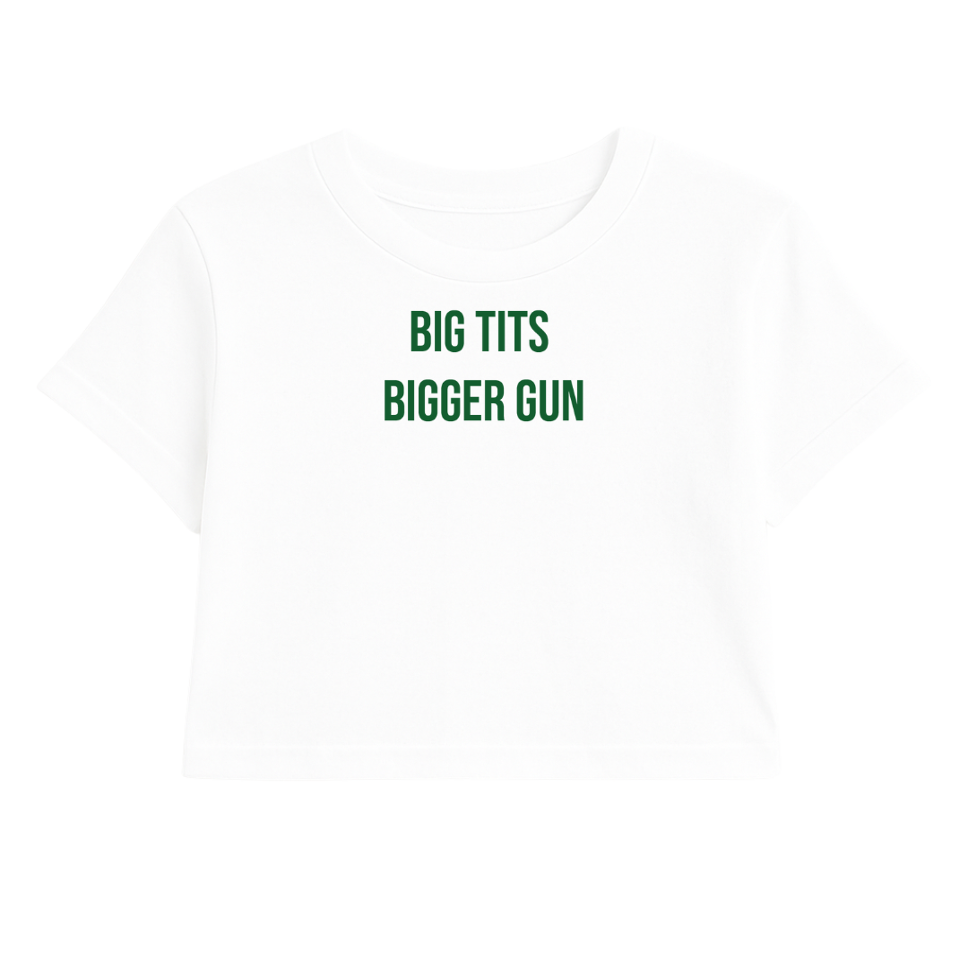 BIG TITS BIGGER GUN CROP TEE (GREEN FONT)