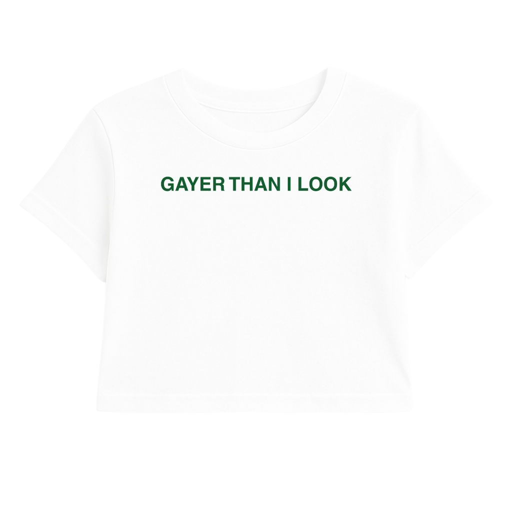 GAYER THAN I LOOK CROP TEE (GREEN FONT)
