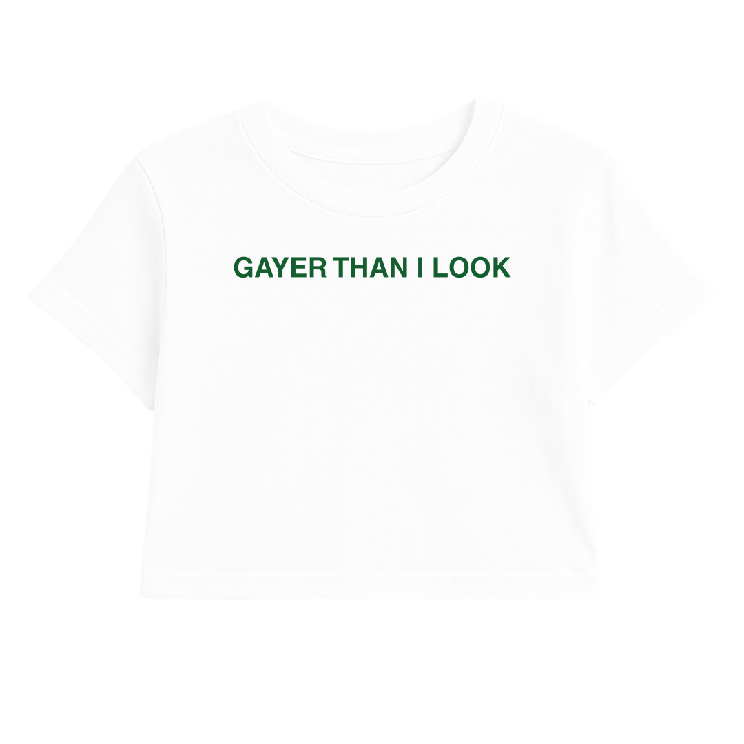 GAYER THAN I LOOK CROP TEE (GREEN FONT)