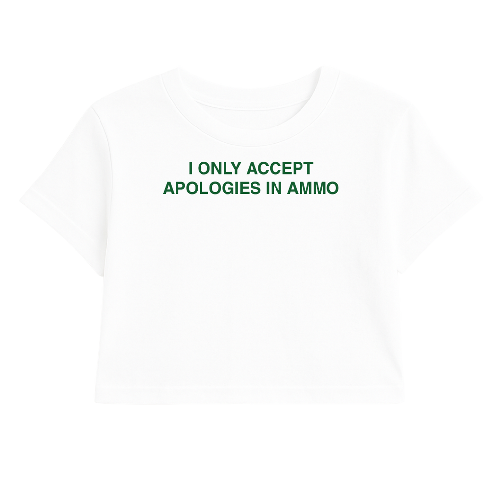 I ONLY ACCEPT APOLOGIES IN AMMO CROP TEE (GREEN FONT)