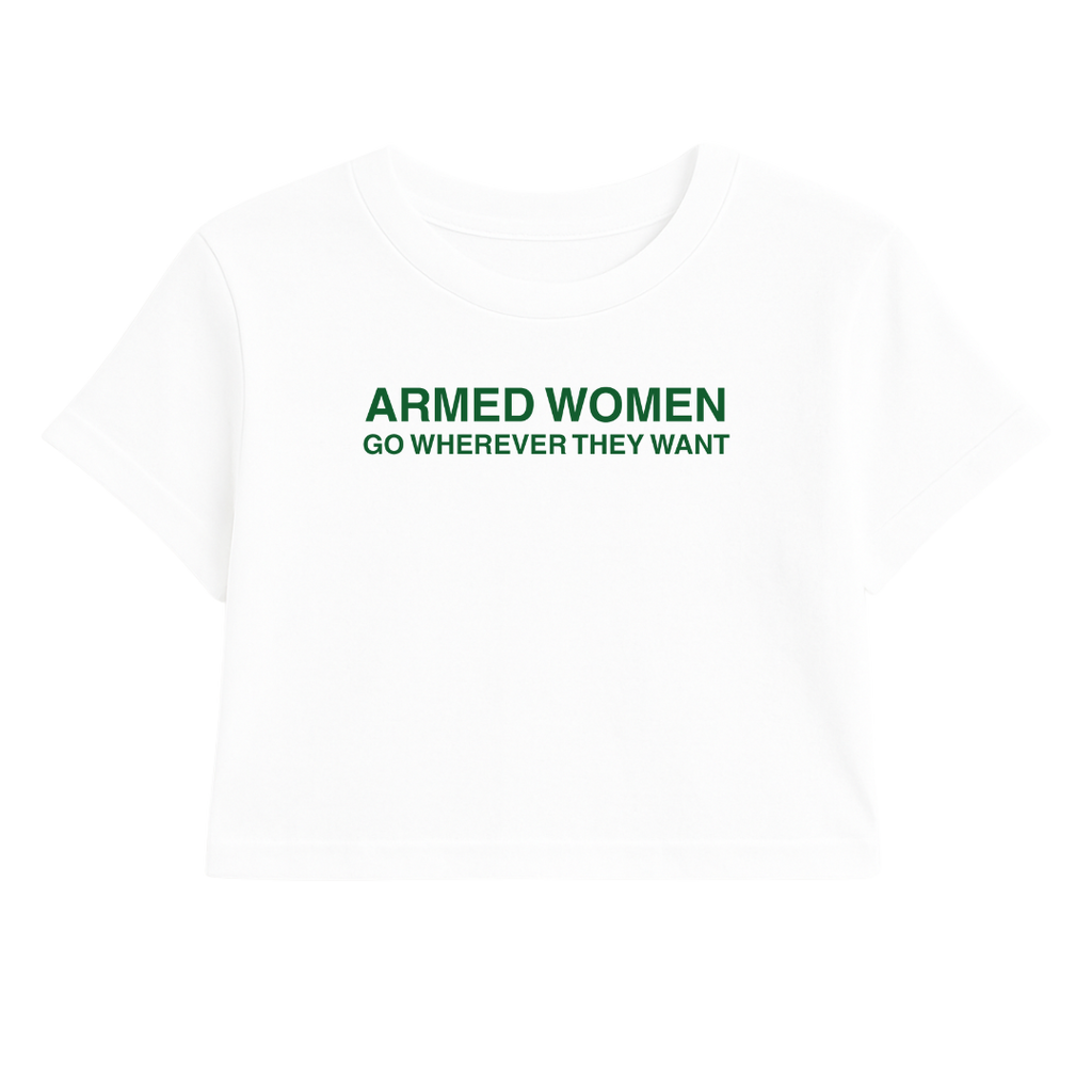 ARMED WOMEN GO WHEREVER THEY WANT CROP TEE (GREEN FONT)