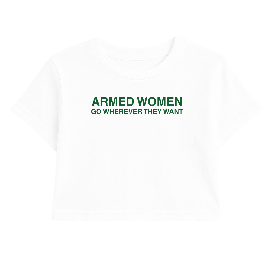 ARMED WOMEN GO WHEREVER THEY WANT CROP TEE (GREEN FONT)