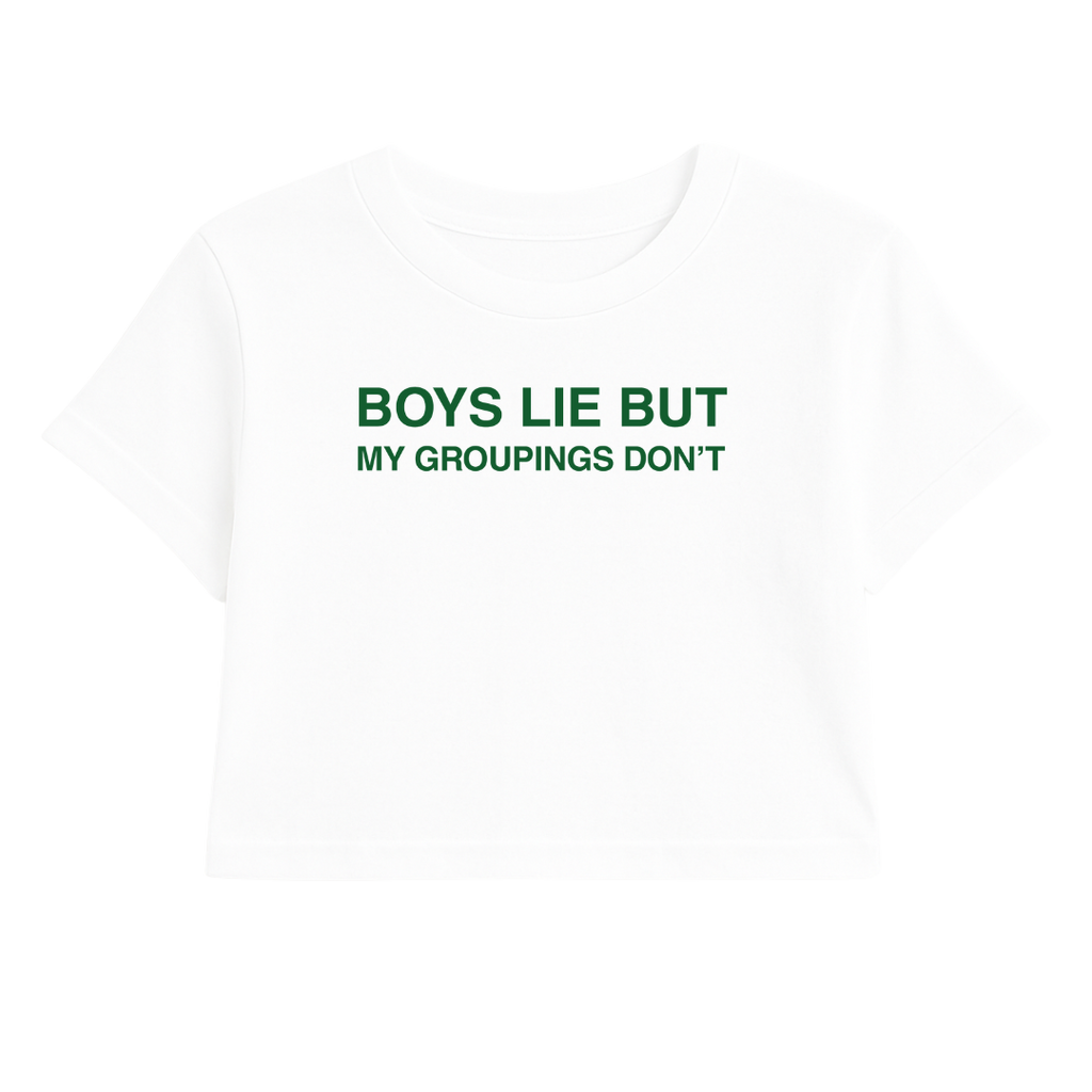 BOYS LIE BUT MY GROUPINGS DON'T CROP TEE (GREEN FONT)