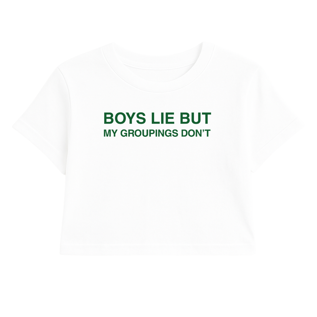 BOYS LIE BUT MY GROUPINGS DON'T CROP TEE (GREEN FONT)