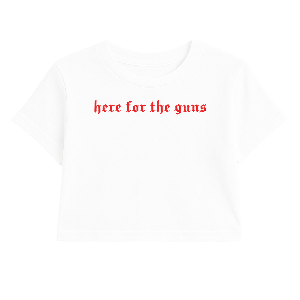 HERE FOR THE GUNS CROP TEE (RED FONT)