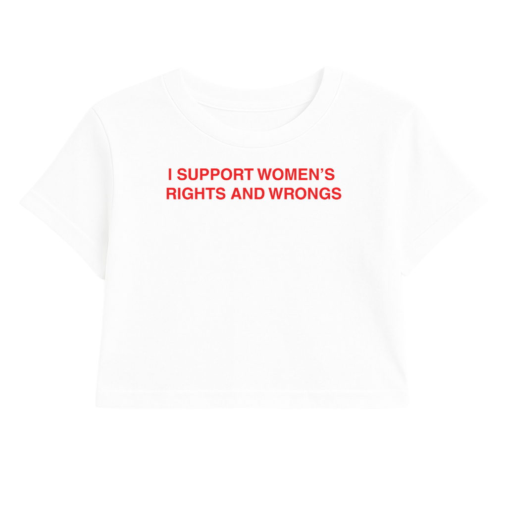 I SUPPORT WOMEN'S RIGHTS AND WRONGS CROP TEE (RED FONT)