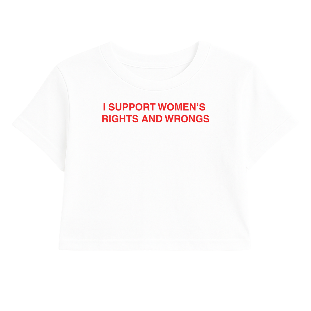 I SUPPORT WOMEN'S RIGHTS AND WRONGS CROP TEE (RED FONT)