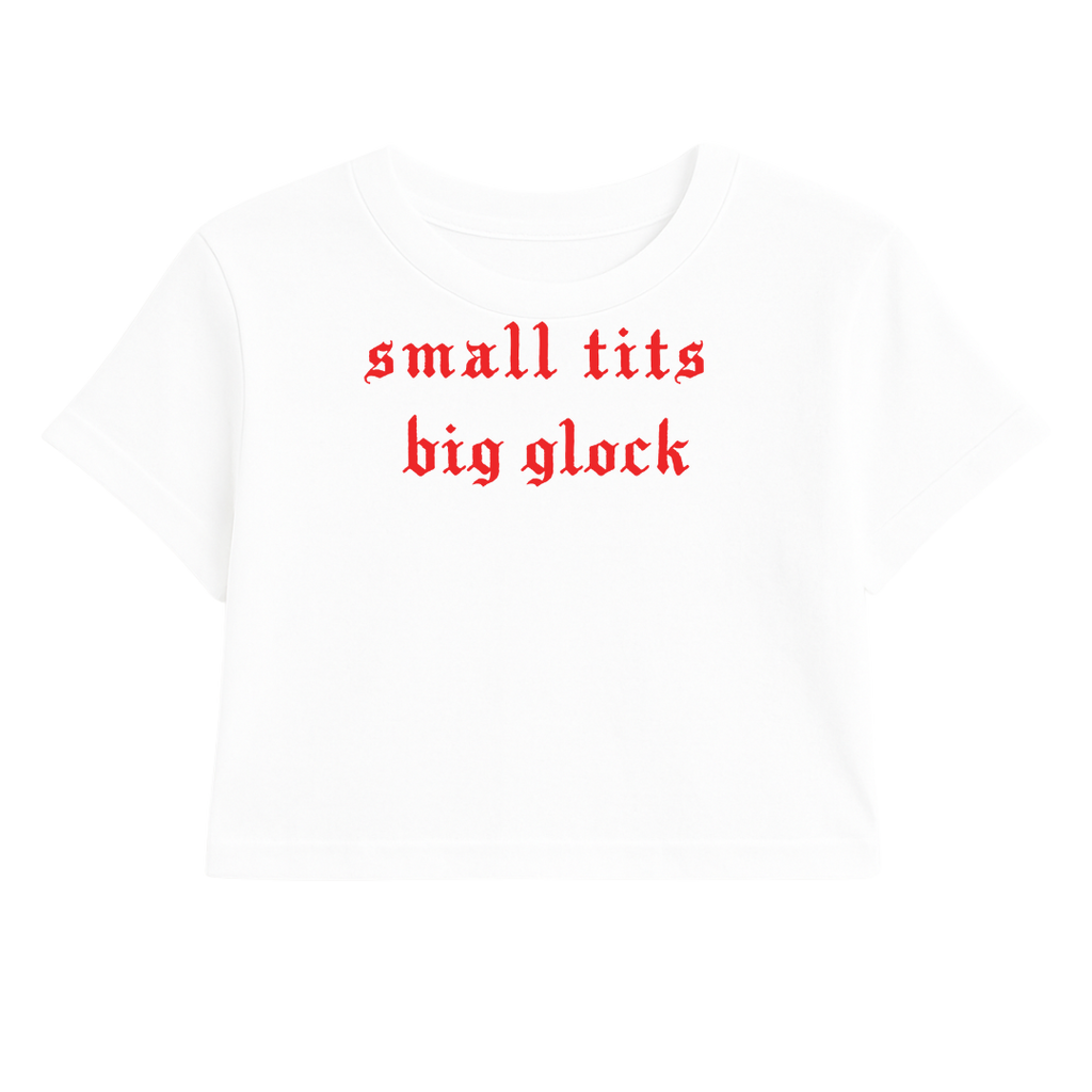 SMALL TITS BIG GLOCK CROP TEE (RED FONT)