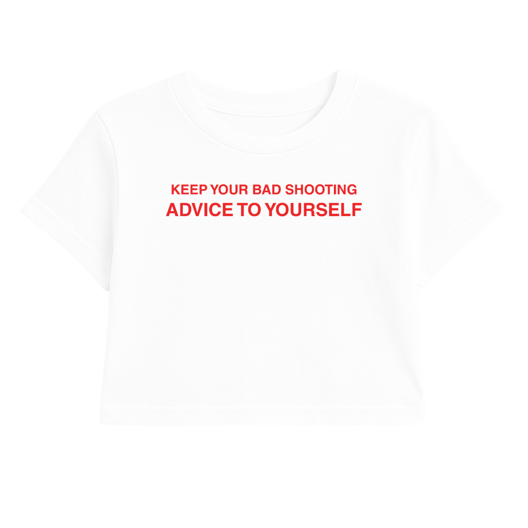 KEEP YOUR BAD SHOOTING ADVICE TO YOURSELF CROP TEE (RED FONT)