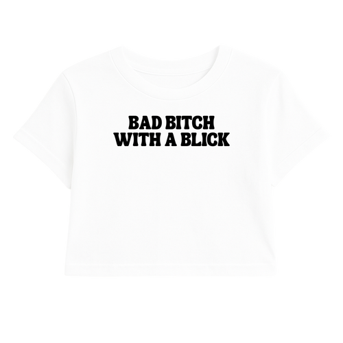 BAD B*TCH WITH A BLICK CROP TEE (MONOCHROME)
