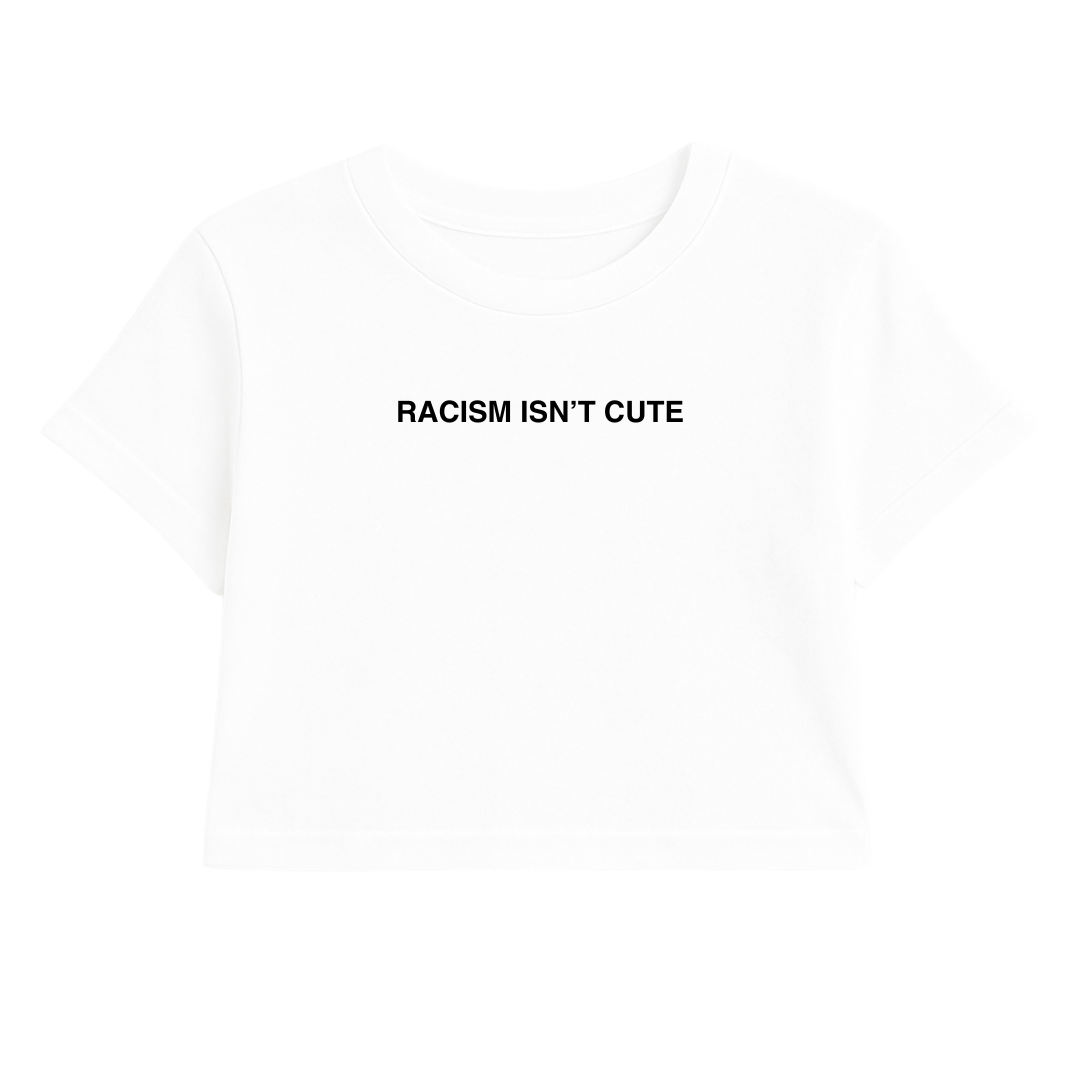 RACISM ISN'T CUTE CROP TEE